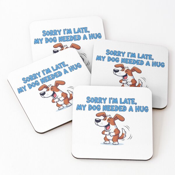 Item preview, Sorry I'm Late My Dog Needed a Hug designed and sold by FlamaC.