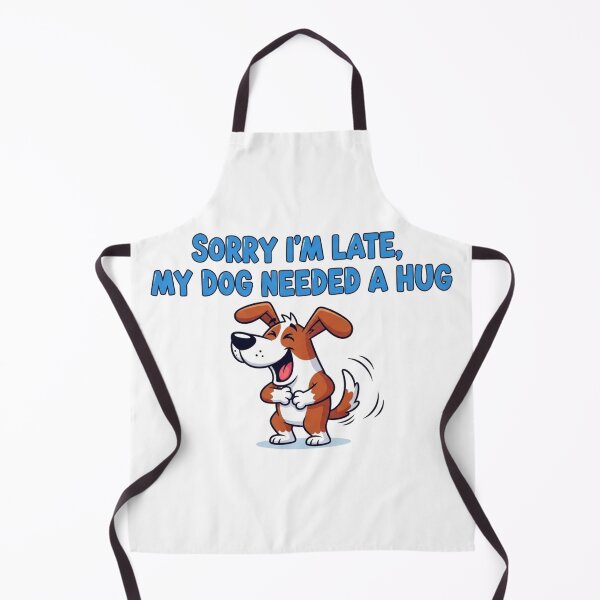Item preview, Sorry I'm Late My Dog Needed a Hug designed and sold by FlamaC.