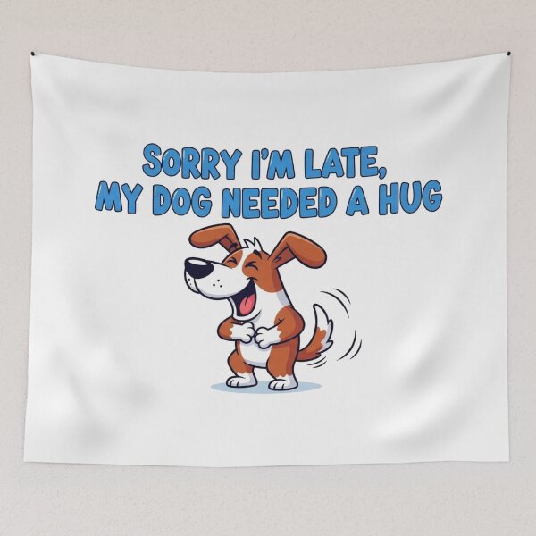 Item preview, Sorry I'm Late My Dog Needed a Hug designed and sold by FlamaC.
