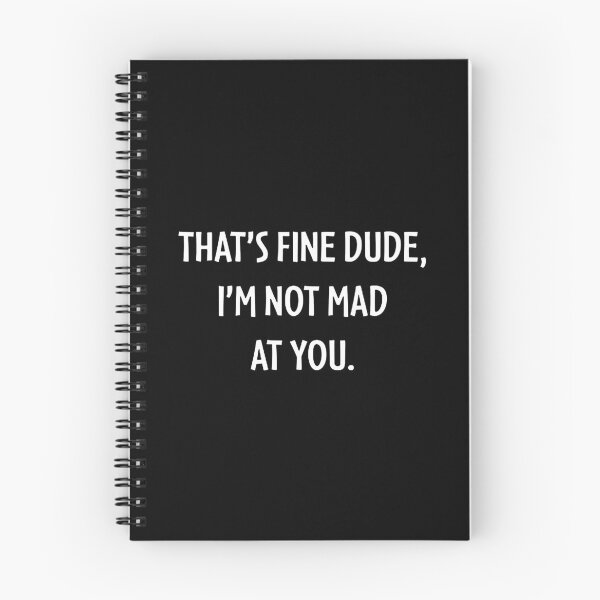 Item preview, THAT'S FINE DUDE, I'M NOT MAD AT YOU. designed and sold by janethayes8.