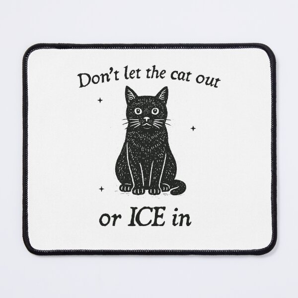 Item preview, Don’t Let the Cat Out or ICE In, Funny Political Meme, Anti-ICE designed and sold by borenclolahroy.
