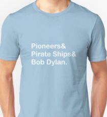 Pioneers, Pirate Ships & Dylan Unisex T-Shirt