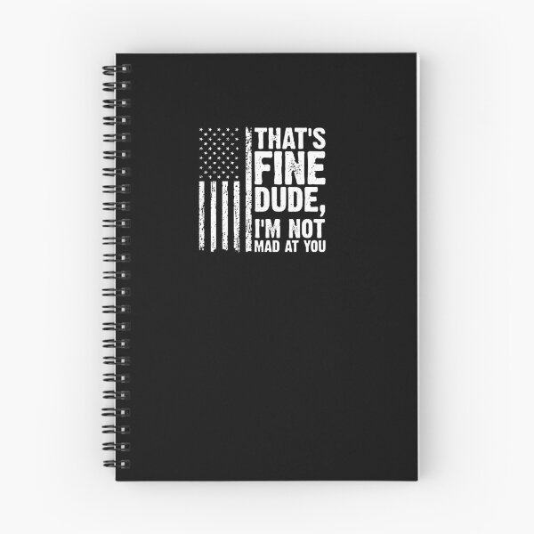 Item preview, THAT'S FINE DUDE, I'M NOT MAD AT YOU. designed and sold by joanemadden.