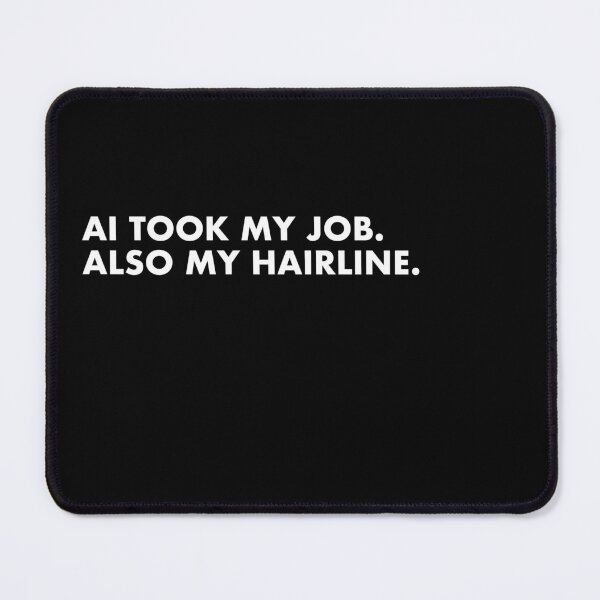 Item preview, AI took my job and hairline designed and sold by Talking Threads.