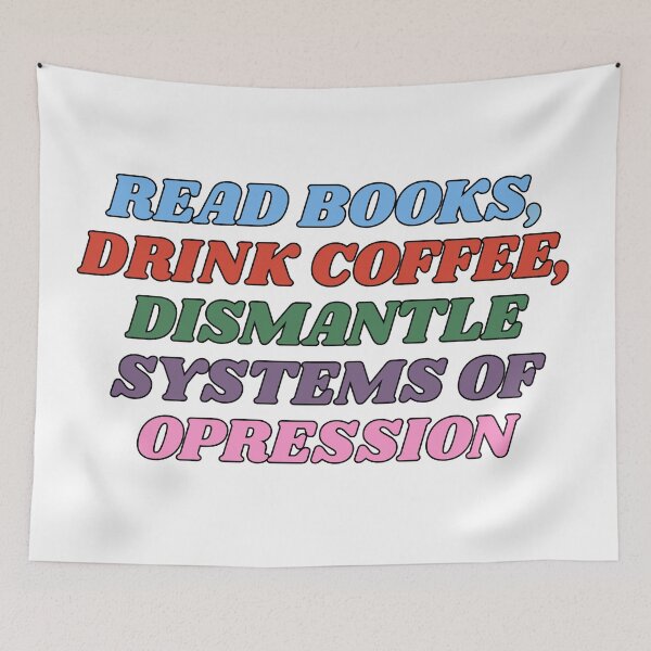 Item preview, Read books, Drink coffee, Dismantle systems of oppression. designed and sold by stellacreates.
