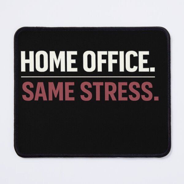 Item preview, Home Office. Same Stress. – Remote Work Burnout Statement designed and sold by Vasil Dimitrov.