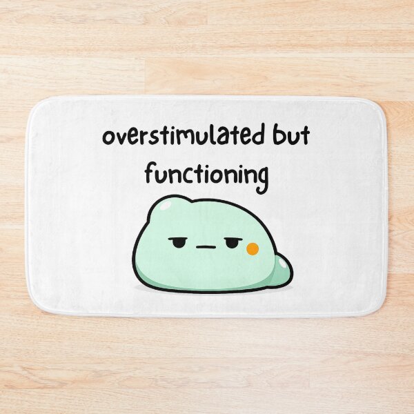 Item preview, overstimulated but functioning  designed and sold by neurotato.