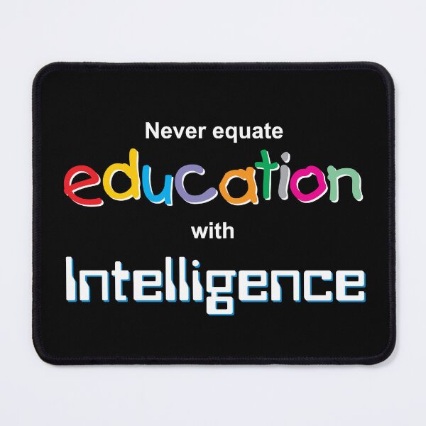Item preview, Never equate education with intelligence. designed and sold by Allen Peterson.