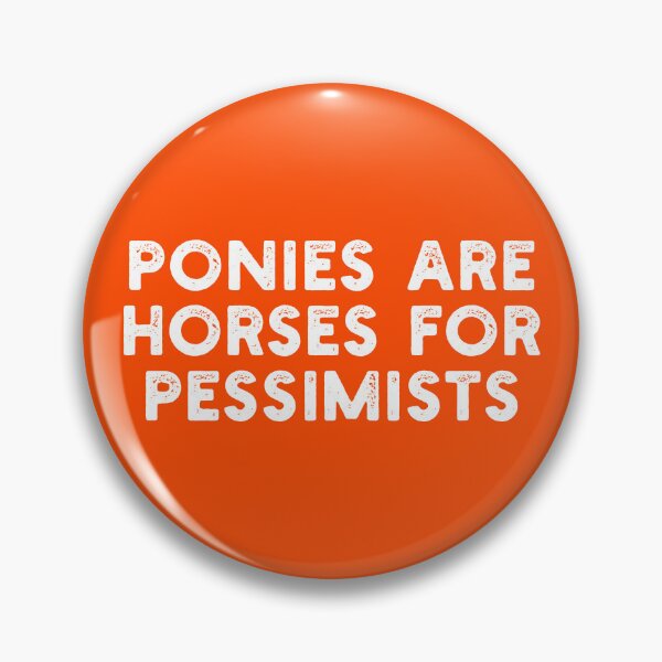 Item preview, PONIES ARE HORSES FOR PESSIMISTS designed and sold by Carl's Clothing.