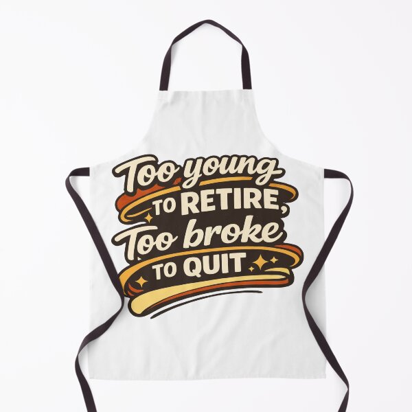 Item preview, Too Young to Retire Too Broke to Quit T-shirt designed and sold by OlizaPrint.