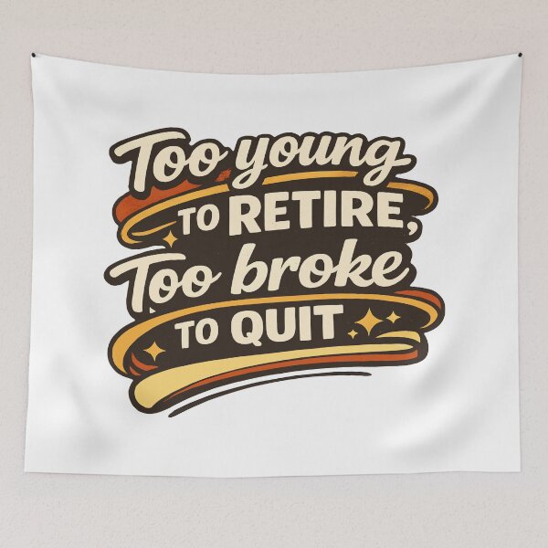 Item preview, Too Young to Retire Too Broke to Quit T-shirt designed and sold by OlizaPrint.