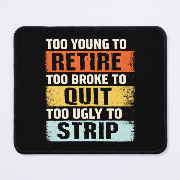 Item preview, Too Young to Retire Too Broke to Quit designed and sold by ArcaneArtistry.