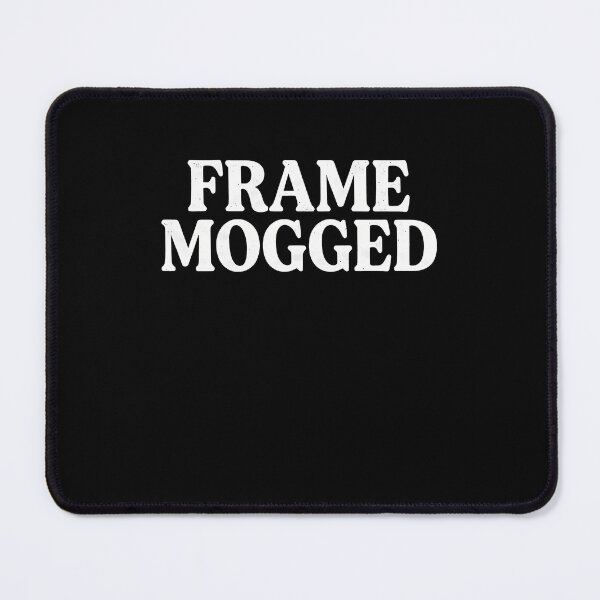 Item preview, Frame Mogged Internet Culture Humor designed and sold by k3rstman1.