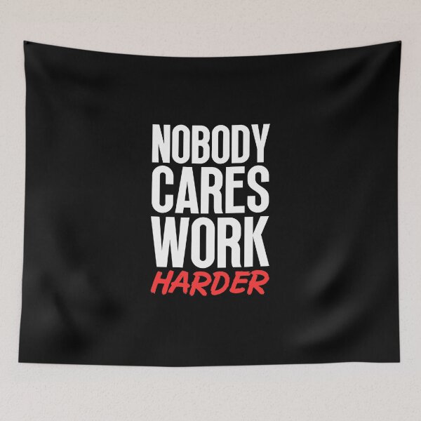 Item preview, Nobody Cares Work Harder designed and sold by Dondonmart.