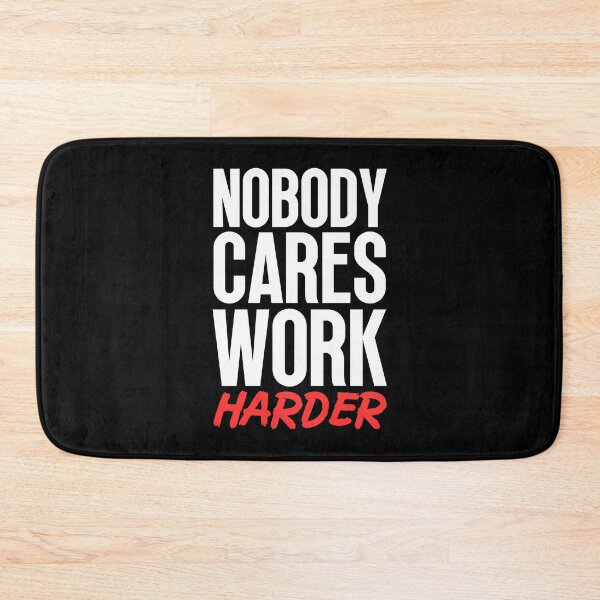Item preview, Nobody Cares Work Harder designed and sold by Dondonmart.
