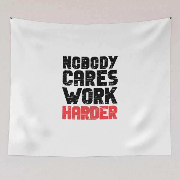 Item preview, Nobody Cares Work Harder designed and sold by Dondonmart.
