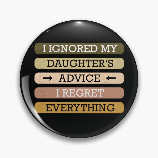 Item preview, Ignored My Daughters Advice I Regret Everything designed and sold by Betsytiptoe.