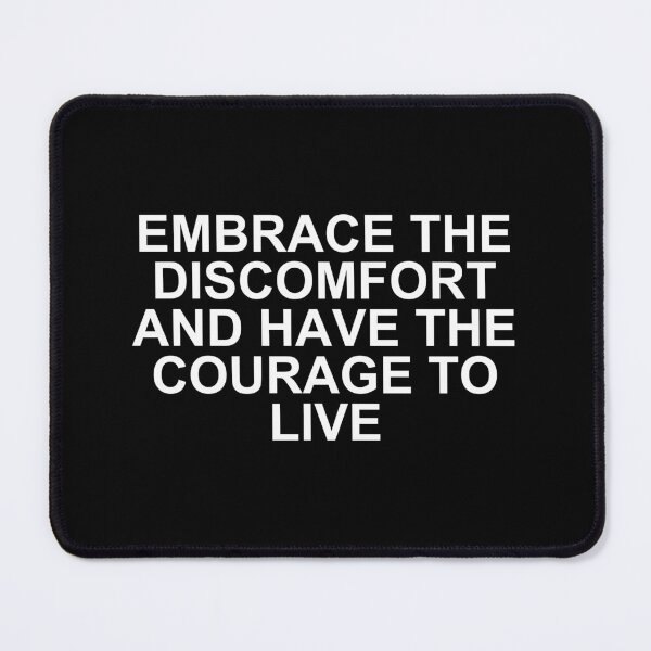 Item preview, embrace the discomfort and have the courage to live designed and sold by SWETA HALDER.