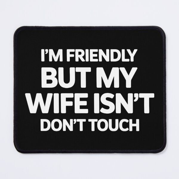 Item preview, I'm Friendly But My Wife Isn't Don't Touch - This sarcastic design is perfect for confident husbands who enjoy playful marriage humor and proudly joke about their jealous wife’s funny warning. designed and sold by ZyziowskyArt.
