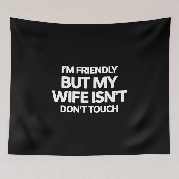 Item preview, I'm Friendly But My Wife Isn't Don't Touch - This sarcastic design is perfect for confident husbands who enjoy playful marriage humor and proudly joke about their jealous wife’s funny warning. designed and sold by ZyziowskyArt.