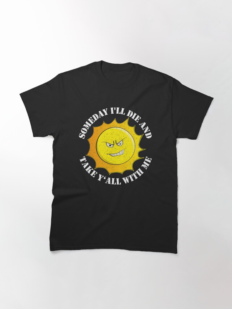 Thumbnail 3 von 7, Classic T-Shirt, Someday I'll Die And Take Y'All With Me - Funny Astronomy Quotes Gift designt und verkauft von yeoys.