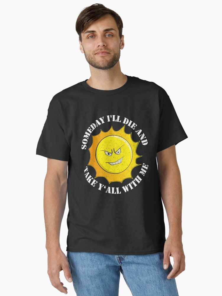 Thumbnail 1 von 7, Classic T-Shirt, Someday I'll Die And Take Y'All With Me - Funny Astronomy Quotes Gift designt und verkauft von yeoys.