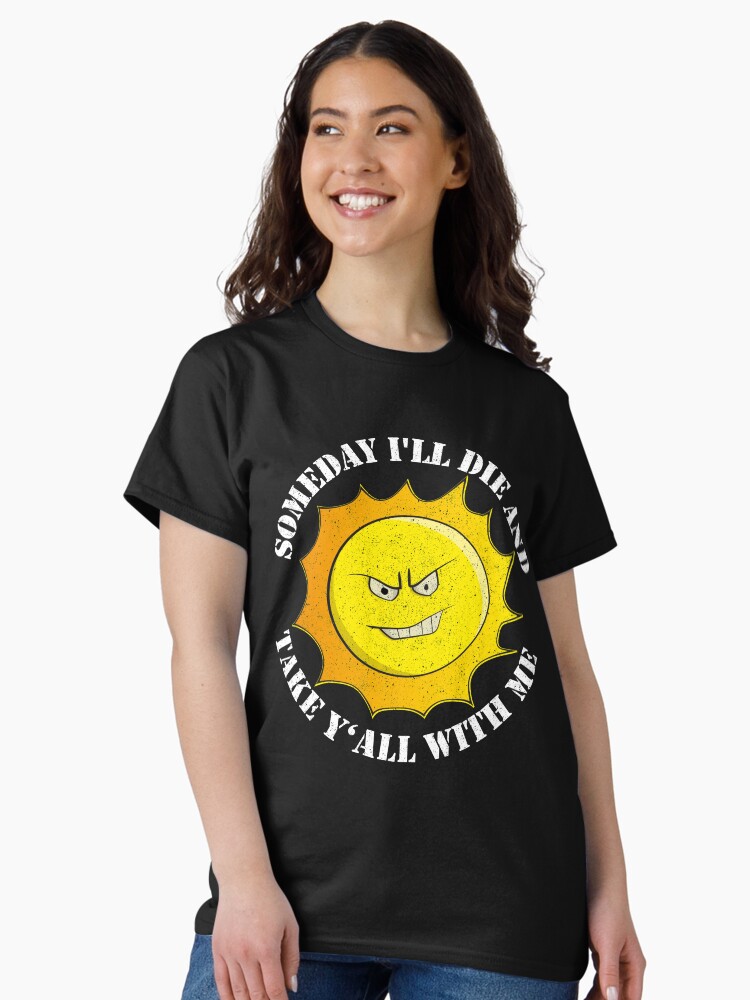 Thumbnail 2 von 7, Classic T-Shirt, Someday I'll Die And Take Y'All With Me - Funny Astronomy Quotes Gift designt und verkauft von yeoys.