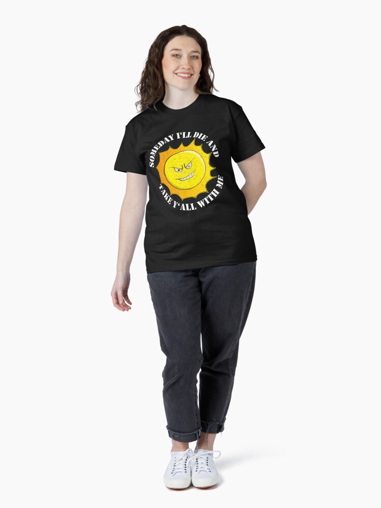 Thumbnail 4 von 7, Classic T-Shirt, Someday I'll Die And Take Y'All With Me - Funny Astronomy Quotes Gift designt und verkauft von yeoys.