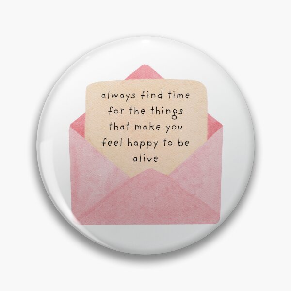 Item preview, always find time for the things that make you feel happy to be alive designed and sold by SWETA HALDER.