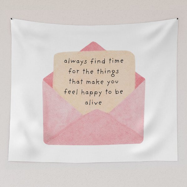 Item preview, always find time for the things that make you feel happy to be alive designed and sold by SWETA HALDER.