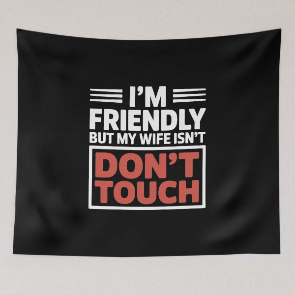Item preview, I'm Friendly But My Wife Isn't Don't Touch - This sarcastic design is perfect for confident husbands who enjoy playful marriage humor and proudly joke about their jealous wife’s funny warning. designed and sold by ZyziowskyArt.