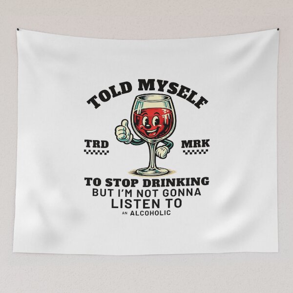 Item preview, Told myself to stop drinking but I'm not gonna listen to an alcoholic designed and sold by Peerless-Prime.