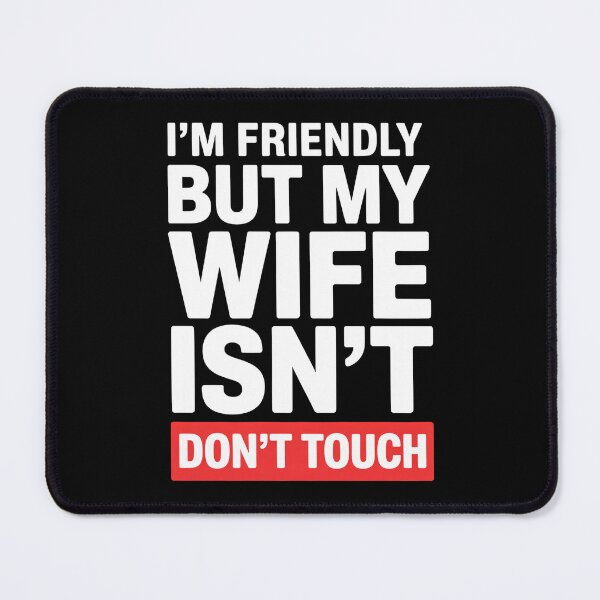 Item preview, I'm Friendly But My Wife Isn't Don't Touch - This sarcastic design is perfect for confident husbands who enjoy playful marriage humor and proudly joke about their jealous wife’s funny warning. designed and sold by ZyziowskyArt.