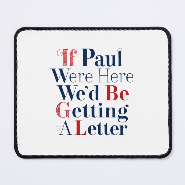 Item preview, If Paul Were Here Wed Be Getting A Letter Again Soon designed and sold by SkeletonsDanger.