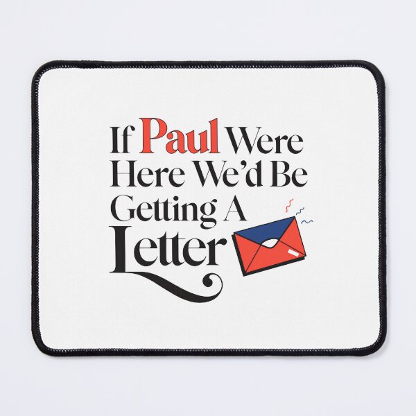 Item preview, If Paul Were Here Wed Be Getting A Letter No Doubt designed and sold by SkeletonsDanger.