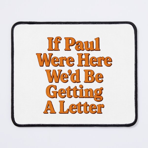 Item preview, If Paul Were Here Wed Be Getting A Letter Immediately Again designed and sold by SkeletonsDanger.