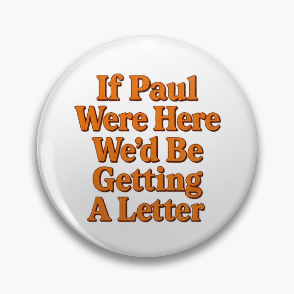 Item preview, If Paul Were Here Wed Be Getting A Letter Immediately Again designed and sold by SkeletonsDanger.