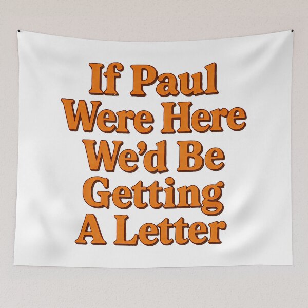 Item preview, If Paul Were Here Wed Be Getting A Letter Immediately Again designed and sold by SkeletonsDanger.
