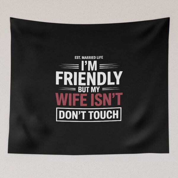 Item preview, I'm Friendly But My Wife Isn't Don't Touch - This sarcastic design is perfect for confident husbands who enjoy playful marriage humor and proudly joke about their jealous wife’s funny warning. designed and sold by ZyziowskyArt.