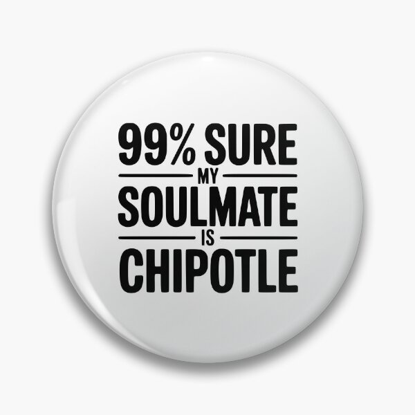 Item preview, 99% Sure My Soulmate is Chipotle designed and sold by Frank Ring.