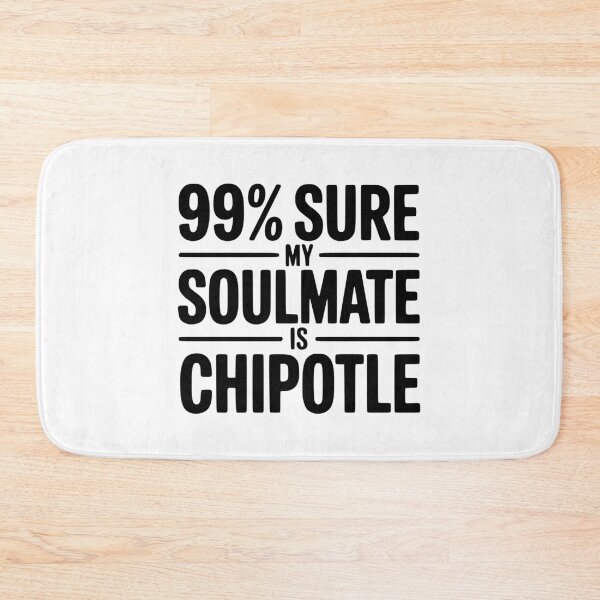 Item preview, 99% Sure My Soulmate is Chipotle designed and sold by Frank Ring.