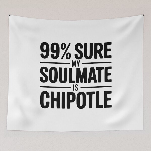 Item preview, 99% Sure My Soulmate is Chipotle designed and sold by Frank Ring.