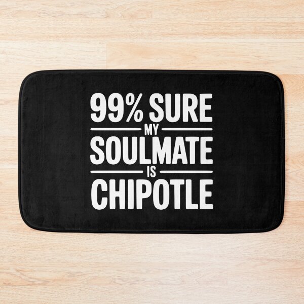 Item preview, 99% Sure My Soulmate is Chipotle designed and sold by Frank Ring.