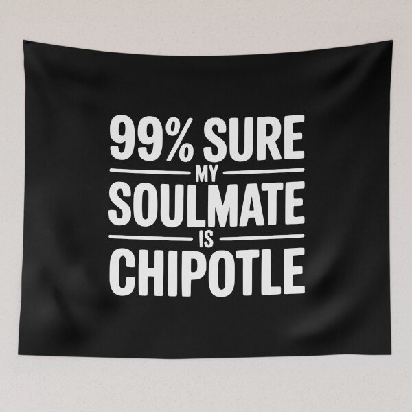 Item preview, 99% Sure My Soulmate is Chipotle designed and sold by Frank Ring.