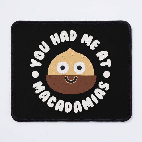 Item preview, You Had Me At Macadamias - Australian Macadamia designed and sold by TomThornton.