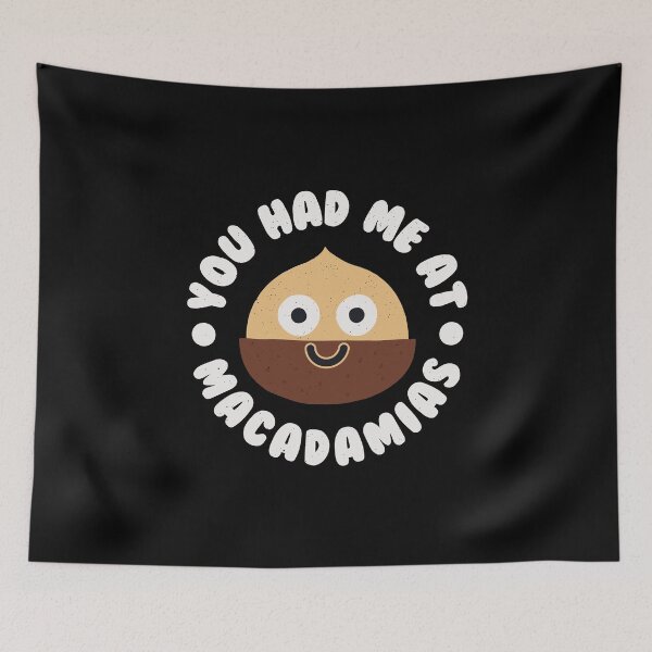 Item preview, You Had Me At Macadamias - Australian Macadamia designed and sold by TomThornton.