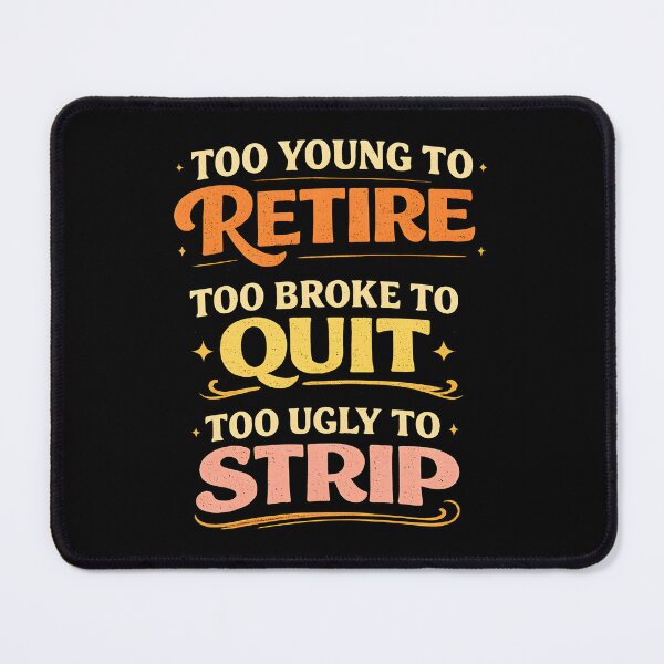 Item preview, Too Young to Retire Too Broke to Quit designed and sold by ArcaneArtistry.