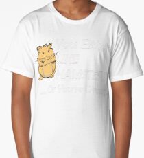 You either like hamsters...or you're wrong! Long T-Shirt