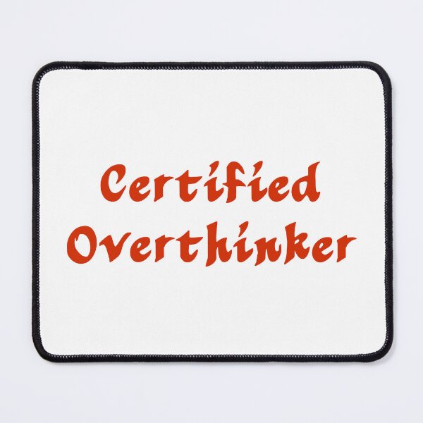Item preview, certified overthinker designed and sold by makemorelove.