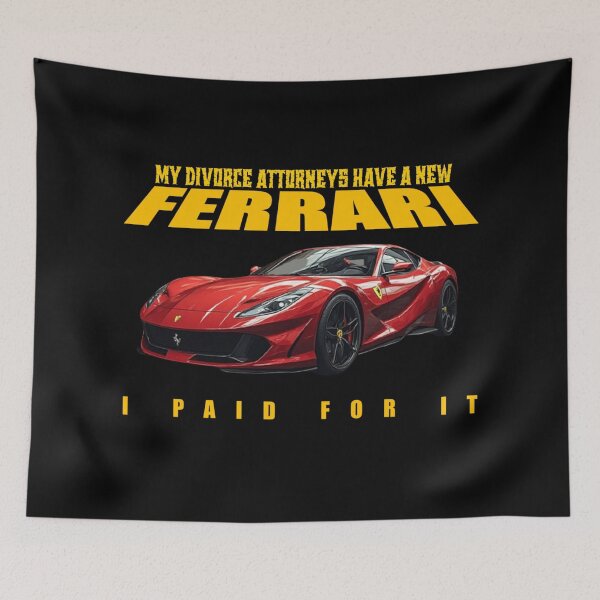 Item preview, My divorce attorneys have a new Ferrari. I paid for it. designed and sold by Pirate-Coast.